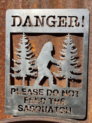 Danger! Please do not feed the sasquatch steel sign